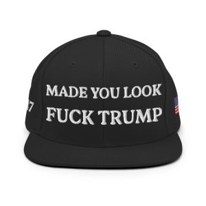 Made You Look - F*ck Trump Snapback Hat